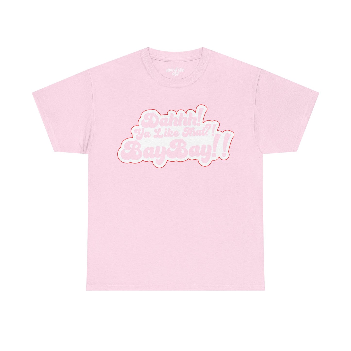 Dah Ya Like That!? Baybay!! Unisex Heavy Cotton Tee