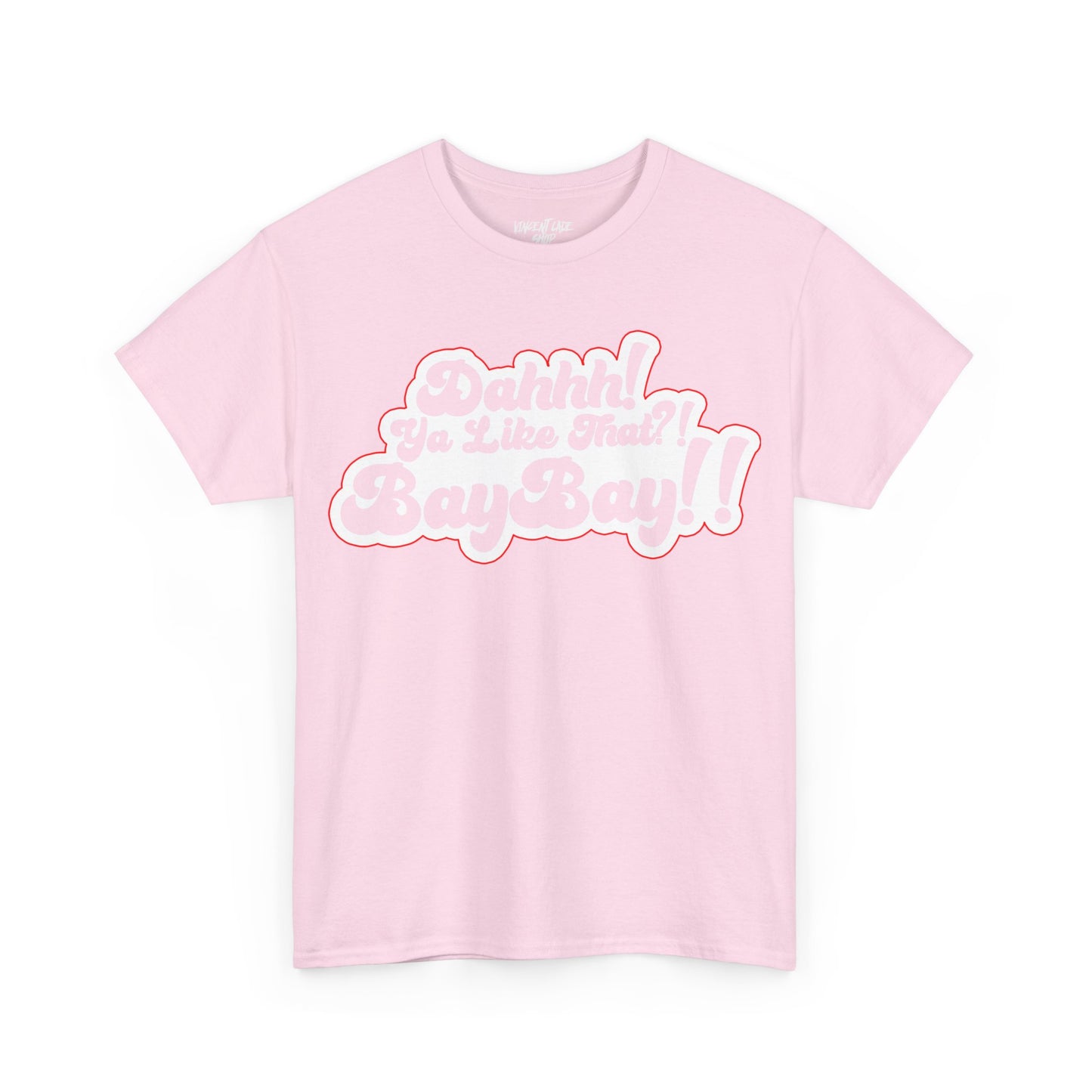 Dah Ya Like That!? Baybay!! Unisex Heavy Cotton Tee