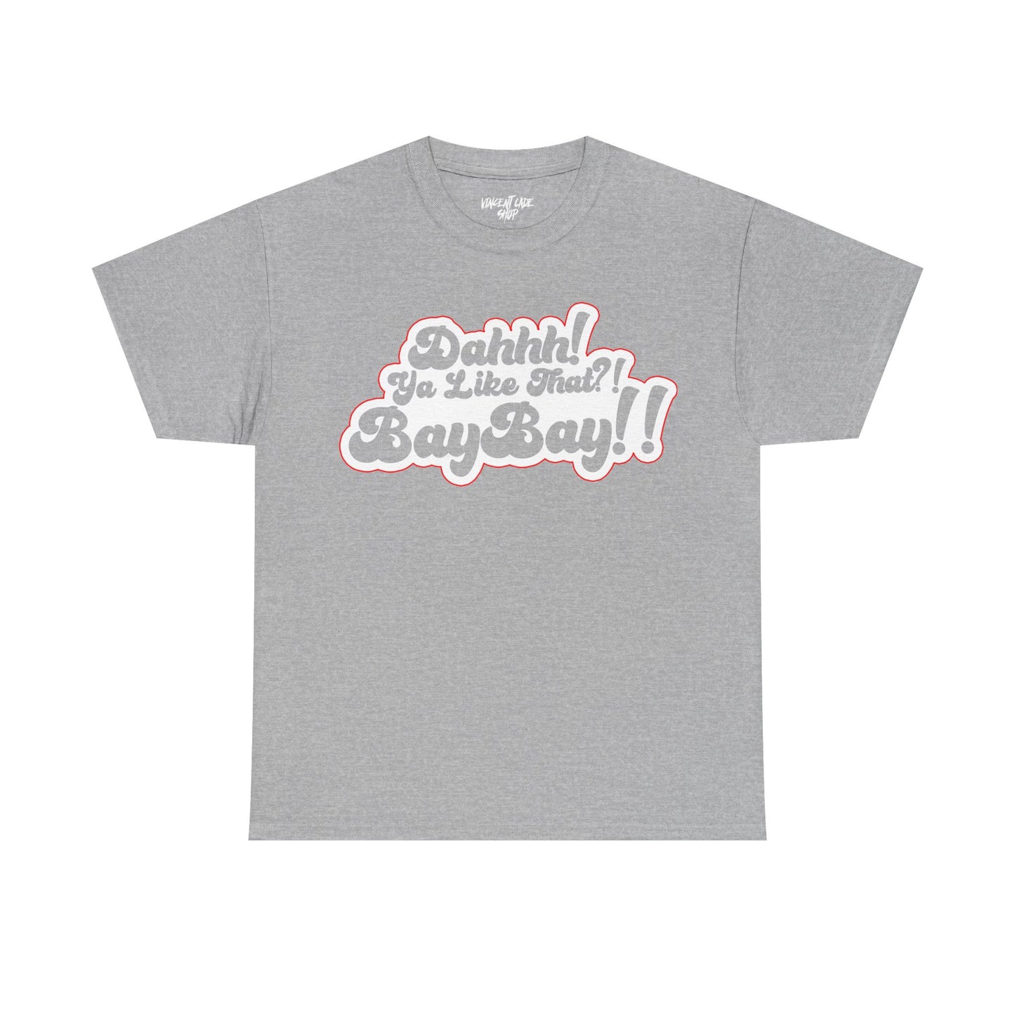 Dah Ya Like That!? Baybay!! Unisex Heavy Cotton Tee
