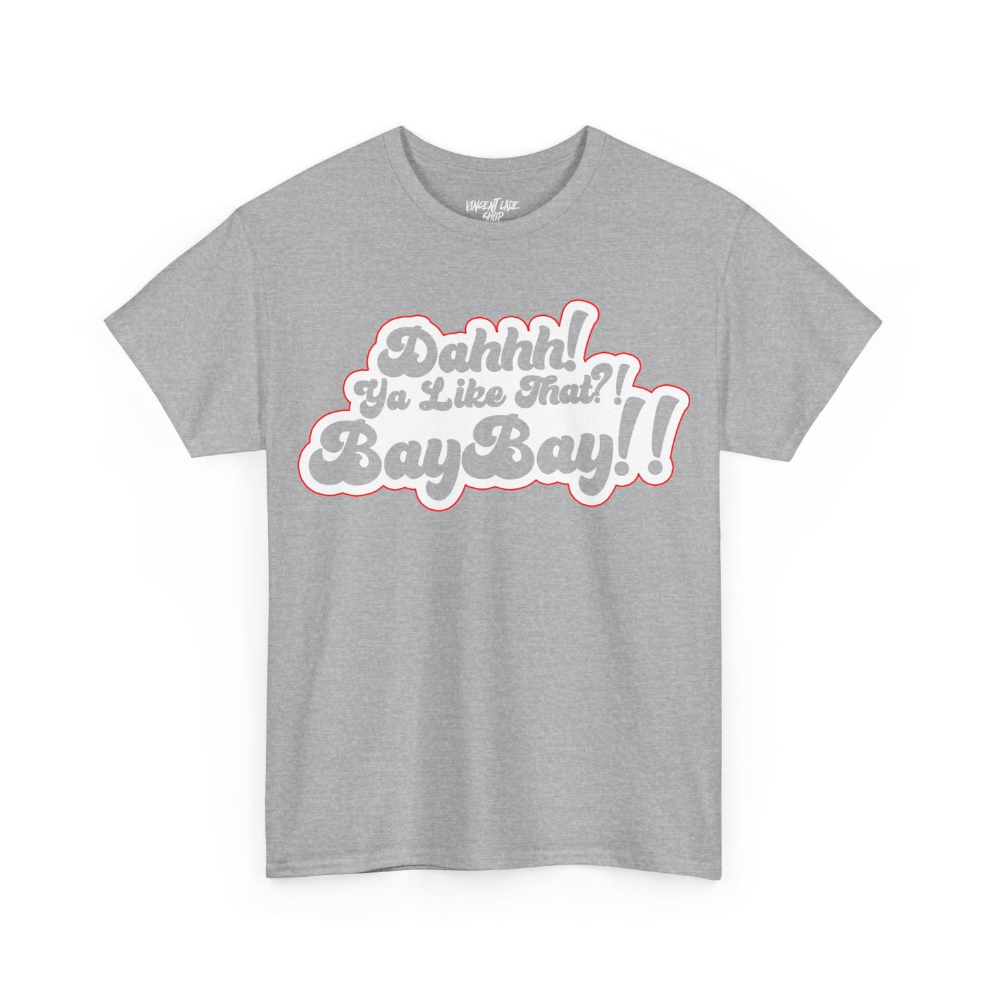 Dah Ya Like That!? Baybay!! Unisex Heavy Cotton Tee