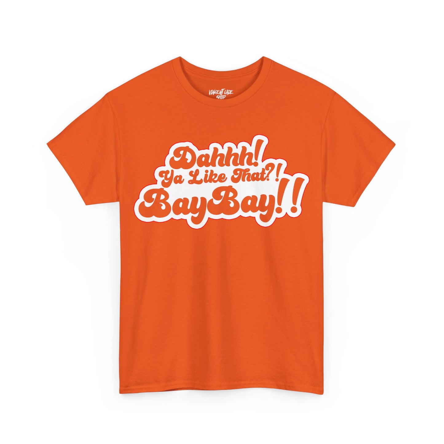 Dah Ya Like That!? Baybay!! Unisex Heavy Cotton Tee