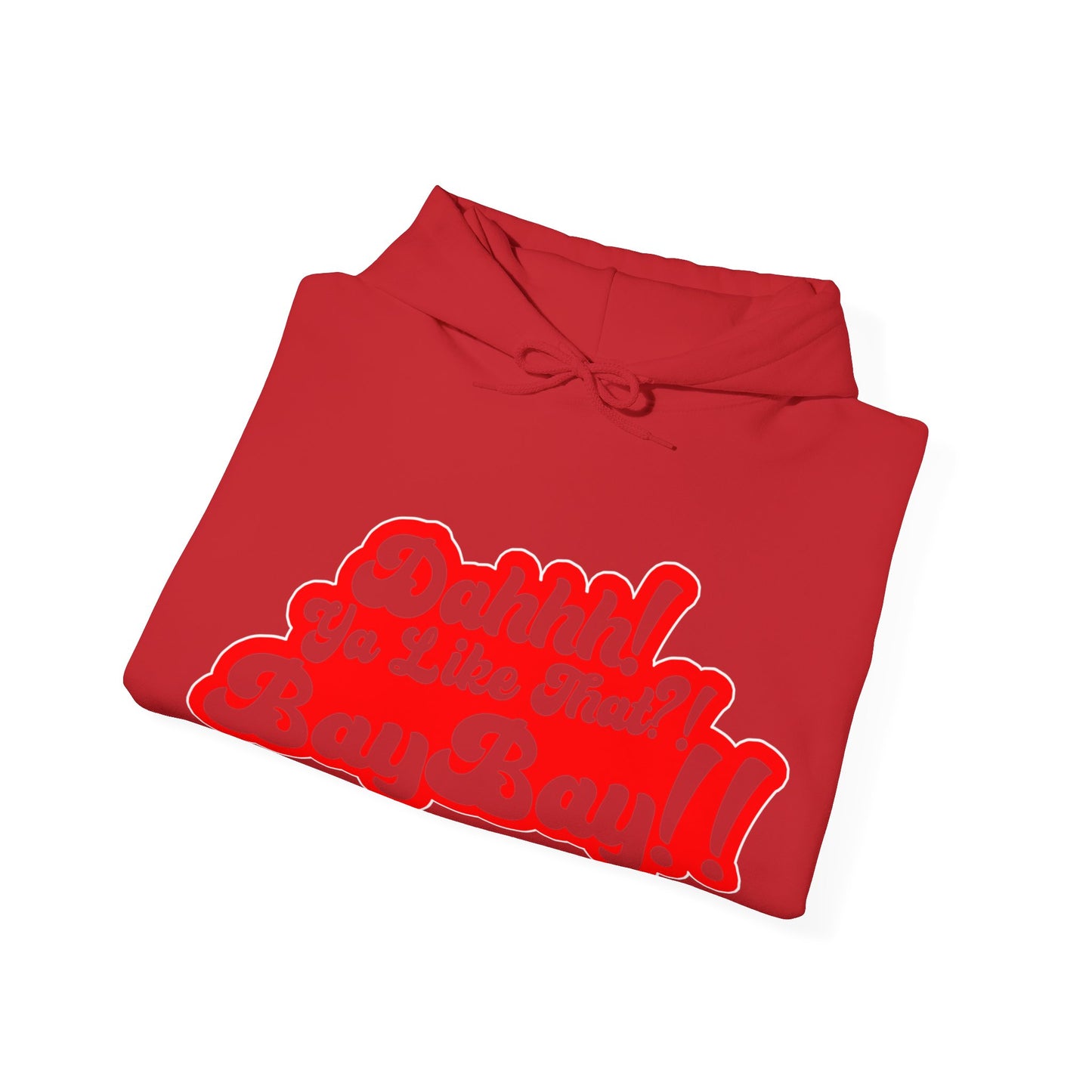 Dah Ya like that?! Baybay!! Unisex Hoodie Red Filled in Edition