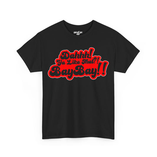 Dah Ya Like That?! Baybay!! Unisex Heavy Cotton Tee Red Filled in Edition