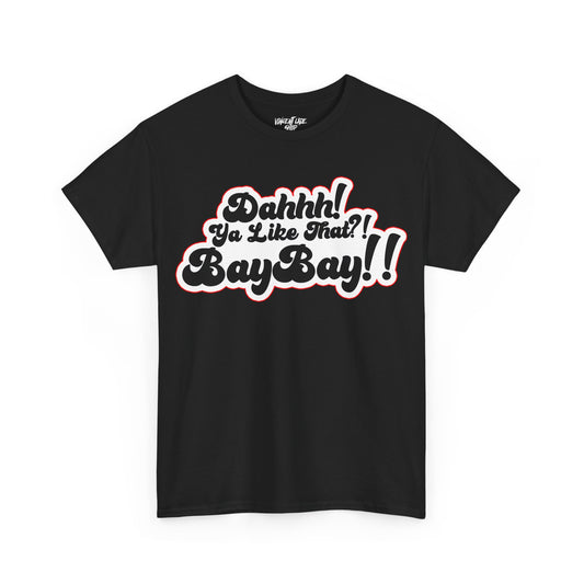 Dah Ya Like That!? Baybay!! Unisex Heavy Cotton Tee